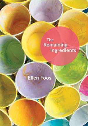 The Remaining Ingredients de Ellen M Foos