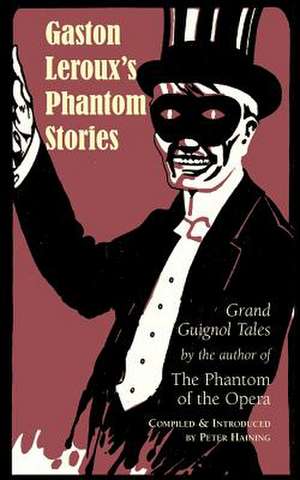 Gaston LeRoux's Phantom Stories de Peter Haining