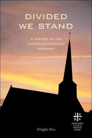 Divided We Stand: A History of the Continuing Anglican Movement de Douglas Bess