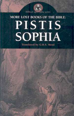 More Lost Books of the Bible: Pistis Sophia de G R S Mead