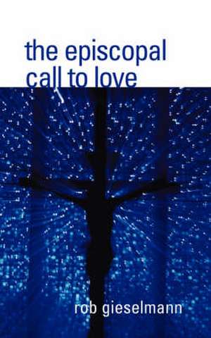 The Episcopal Call to Love de Rob Gieselmann