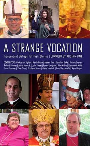 A Strange Vocation: Independent Bishops Tell Their Stories de Alistair Bate