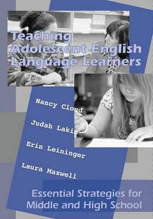 Teaching English Language Learners: Essential Strategies for Middle and High School de Nancy Cloud