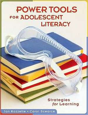 Power Tools for Adolescent Literacy: Strategies for Learning de Jan Rozzelle