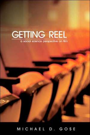 Getting Reel: A Social Science Perspective on Film de Michael Gose