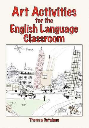 Art Activities for the English Language Classroom de Theresa Catalano