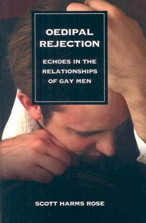 Oedipal Rejection: Echoes in the Relationships of Gay Men de Scott Harms Rose