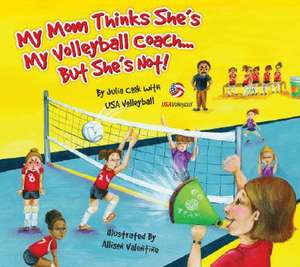 My Mom Thinks She's My Volleyball Coach... But She's Not! de Julia Cook