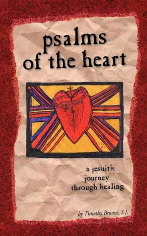 Psalms of the Heart de S. J. Timothy Brown