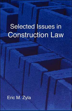 Selected Issues in Construction Law de Eric M. Zyla