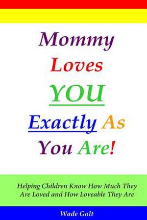 Mommy Loves You Exactly as You Are!