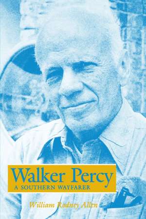 Walker Percy: A Southern Wayfarer de William Rodney Allen