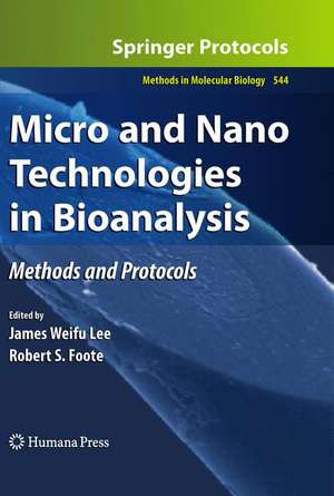 Micro and Nano Technologies in Bioanalysis: Methods and Protocols de James W. Lee