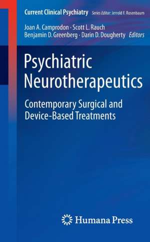 Psychiatric Neurotherapeutics: Contemporary Surgical and Device-Based Treatments de Joan A. Camprodon