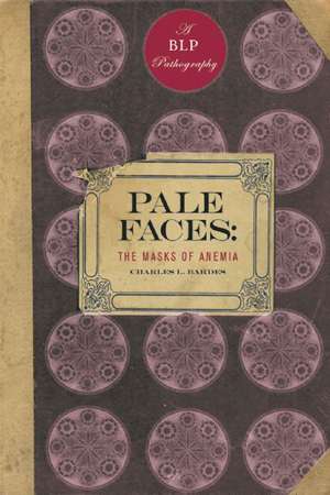 Pale Faces: The Masks of Anemia de Charles L. Bardes