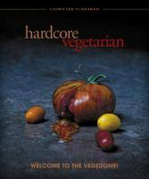 Hardcore Vegetarian: Welcome to the Vegedome! de Laura Lee Flanagan