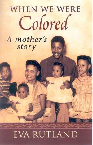 When We Were Colored: A Mother's Story de Eva Rutland