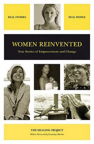 Women Reinvented: True Stories of Empowerment and Change de The Healing Project