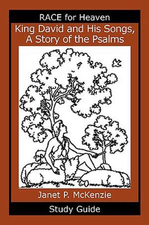 King David and His Songs, the Story of the Psalms Study Guide de Janet P. McKenzie