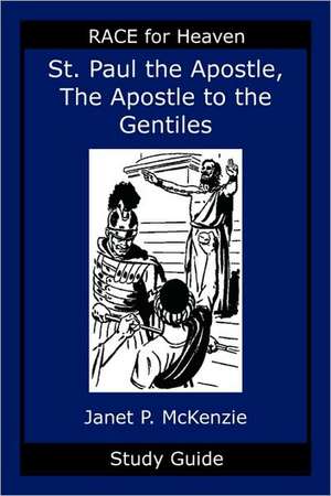 Saint Paul the Apostle, the Story of the Apostle to the Gentiles Study Guide de Janet P. McKenzie