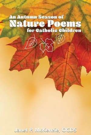 An Autumn Season of Nature Poems for Catholic Children de Janet P. McKenzie