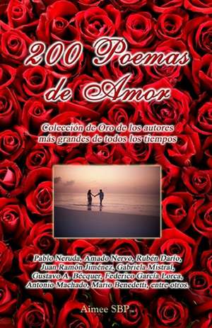 200 Poemas de Amor: Coleccion de Oro de La Poesia Universal de Amado Nervo