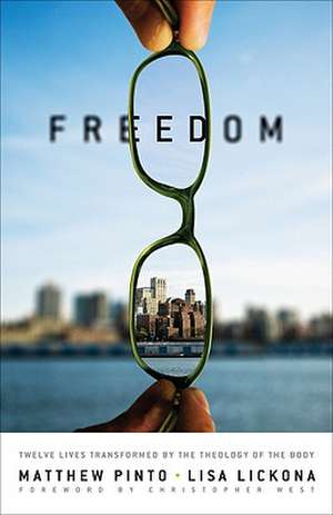 Freedom: Twelve Lives Transformed by the Theology of the Body de Christopher West