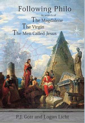 Following Philo: The Magdalene. the Virgin. the Men Called Jesus de P. J. Gott