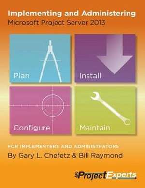 Implementing and Administering Microsoft Project Server 2013 de Gary L. Chefetz