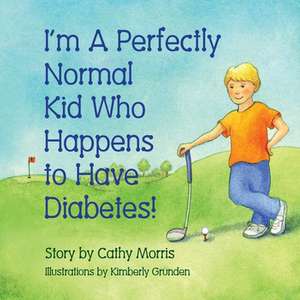 I'm a Perfectly Normal Kid Who Happens to Have Diabetes! de Cathy Morris