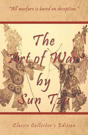 The Art of War by Sun Tzu - Classic Collector's Edition: Includes the Classic Giles and Full Length Translations