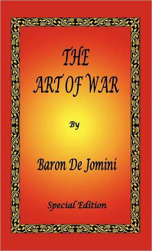 The Art of War by Baron de Jomini - Special Edition: The Book of Five Rings, Hagakure - The Way of the Samurai & Bushido - The Soul of Japan de Antoine Henri de Jomini