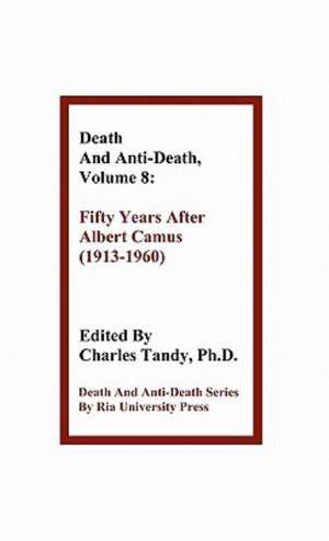 Death and Anti-Death, Volume 8: Fifty Years After Albert Camus (1913-1960) de Gregory M. Fahy