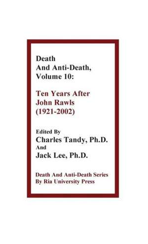 Death and Anti-Death, Volume 10: Ten Years After John Rawls (1921-2002) de Shui Chuen Lee