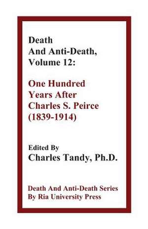 Death and Anti-Death, Volume 12: One Hundred Years After Charles S. Peirce (1839-1914) de Martin Rees