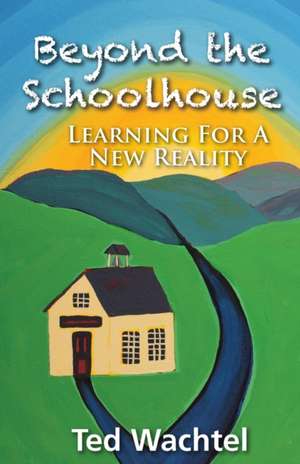 Beyond The Schoolhouse de Ted Wachtel