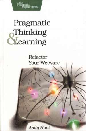 Pragmatic Thinking and Learning de Andy Hunt