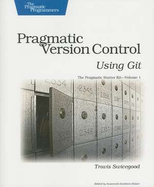 Pragmatic Version Control Using Git de Travis Swicegood