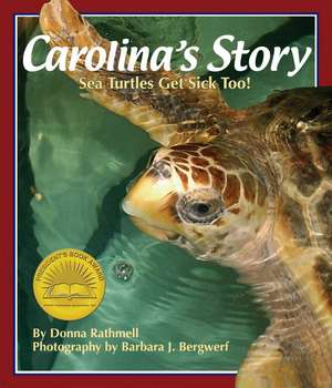 Carolina's Story: Sea Turtles Get Sick Too! de Donna Rathmell