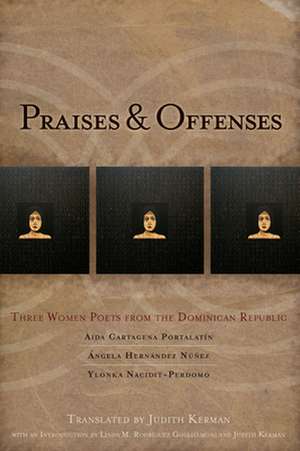 Praises & Offenses: Three Women Poets from the Dominican Republic de Aída Cartagena Portalatin