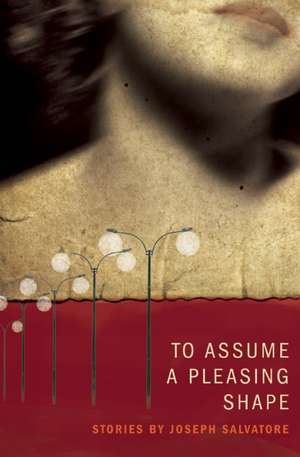 To Assume a Pleasing Shape de Joseph Salvatore