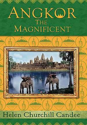 Angkor the Magnificent - The Wonder City of Ancient Cambodia de Helen Churchill Candee