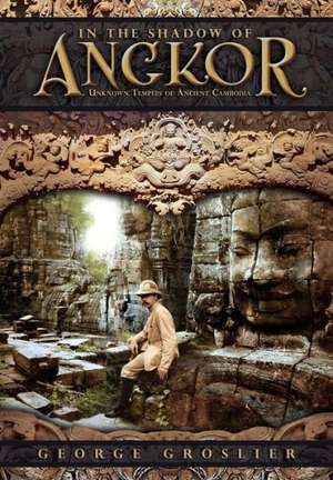 In the Shadow of Angkor - Unknown Temples of Ancient Cambodia de George Groslier