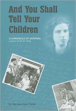 And You Shall Tell Your Children: A Chronicle of Survival - Lessons of Life for Today de Dr. Ida Akerman-Tieder