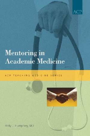 Mentoring in Academic Medicine de MD Humphrey, Holly J.