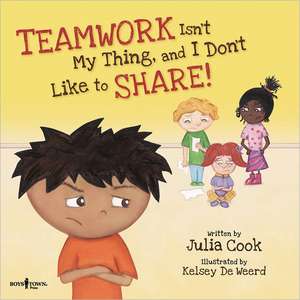 Teamwork Isn't My Thing, and I Don't Like to Share! de Julia Cook