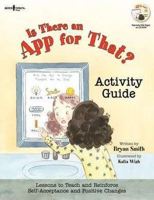 Is There an App for That! Activity Guide: Lessons to Teach and Reinforce Self-Acceptance and Positive Changes de Bryan Smith