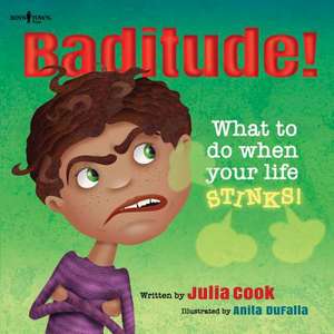 Baditude! What to Do When Life Stinks! de Julia Cook