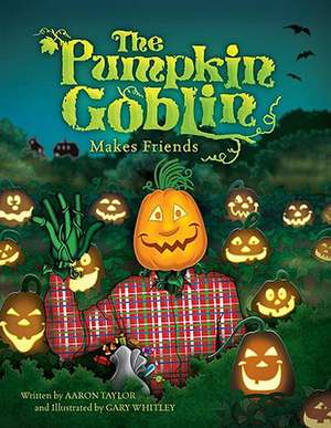 The Pumpkin Goblin Makes Friends de Aaron Taylor