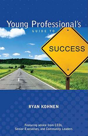 Young Professional's Guide to Success de Ryan Kohnen